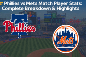 Phillies vs Mets Match Player Stats